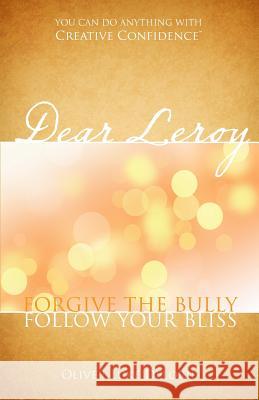 Dear Leroy: Forgive The Bully, Follow Your Bliss Delorie, Oliver Luke 9780994846860 Creative Culture