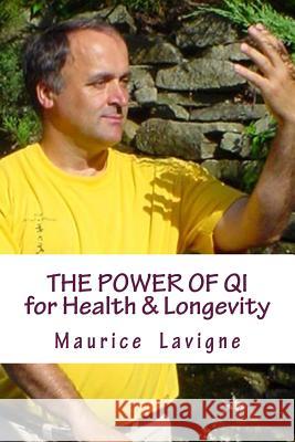 The Power of Qi for Health & Longevity MR Maurice L. LaVigne MS Louise Gosselin 9780994934765 Power of Qi for Health & Longevity