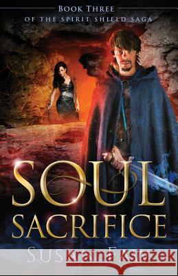 Soul Sacrifice: Book Three of the Spirit Shield Saga Susan Faw, Greg Simanson, Pam Elise Harris 9780995343870 Author Susan Faw