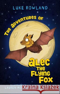 The Adventures of Alec the Flying-Fox Rowland Luke Mousley Lauren 9780995375703 Captain Honey