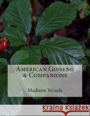 American Ginseng & Companions Madison Woods Madison Woods 9780996198134 Wild Ozark, LLC