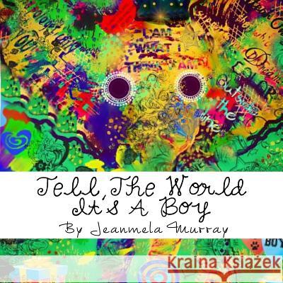 Tell The World It's A Boy Murray, Jeanmela 9780996384711 Cupcake & Giggles Publishing