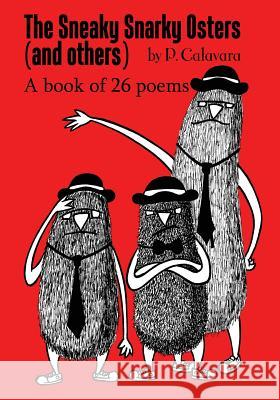 The Sneaky Snarky Osters (and Others): A book of 26 poems Calavara, P. 9780996412087 Never Knows Hmc