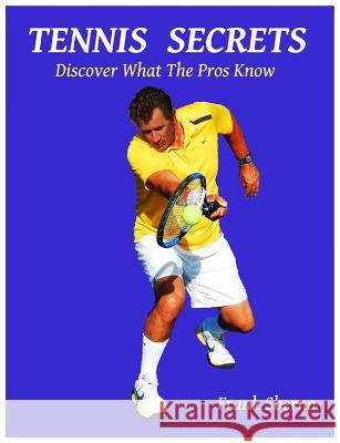 Tennis Secrets: Discover What the Pros Know Frank Sberno 9780996533607 Pstennisanyone
