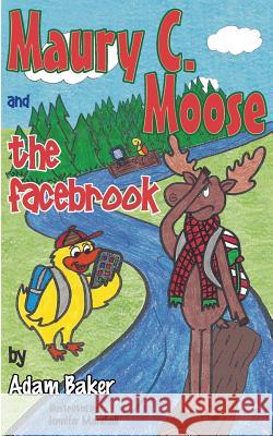 Maury C. Moose and The Facebrook Baker, Adam M. 9780996719001 Stapled by Mom Publishing