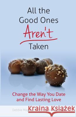 All the Good Ones Aren't Taken: Change the Way You Date and Find Lasting Love Debbie Magid Nancy Peske 9780996722100 Cleo Publishing