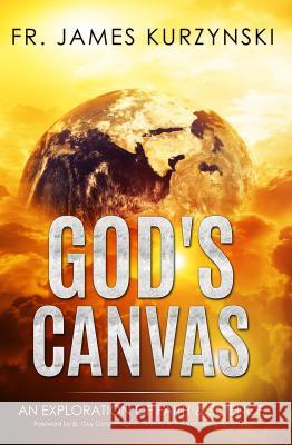 God's Canvas: An Exploration of Faith, Astronomy, and Creation Fr James Kurzynski Br Guy Consolmagno Travis Vande 9780996942621 Peregrino Press