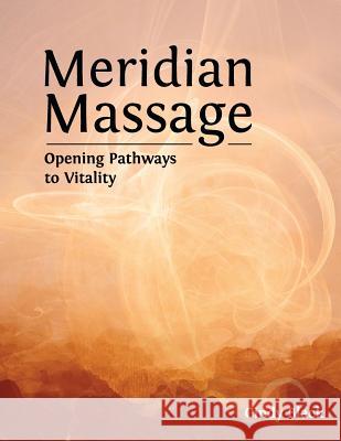 Meridian Massage: Opening Pathways to Vitality Cindy Black 9780996971812 Black & Butje, Inc