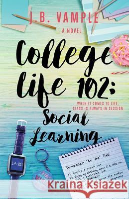 College Life 102: Social Learning J. B. Vample 9780996981729 Jessyca Vample Publishing
