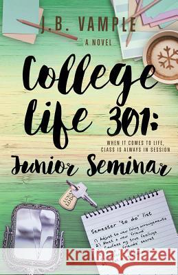 College Life 301: Junior Seminar J. B. Vample 9780996981781 Jessyca Vample Publishing