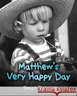 Matthew's Very Happy Day Sally Brenden Tim Nelson Stefanie Brenden 9780997295733 Brenden Books