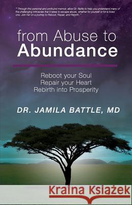 from Abuse to Abundance: Reboot Your Soul, Repair Your Heart, Rebirth into Prosperity Battle, Jamila 9780997448306 Battle Publishing