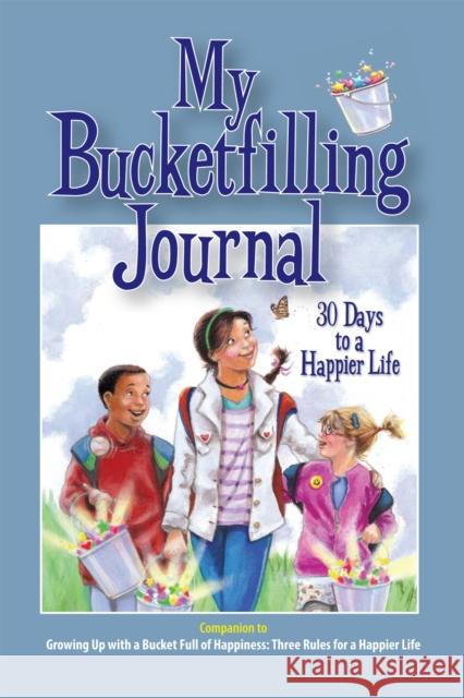 My Bucketfilling Journal: 30 Days to a Happier Life Carol McCloud Penny Weber 9780997486407 Bucket Fillers