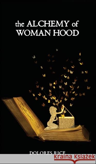 The Alchemy of Womanhood Dolores Rice Lauren Monchik Su Blackwell 9780997523300 Blackbirch Press