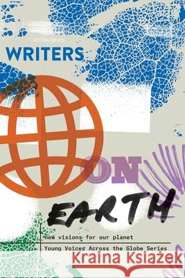 Writers on Earth: New Visions for Our Planet Elizabeth Kolbert, Write the World 9780997586725 Write the World, LLC