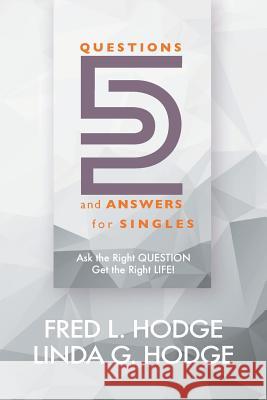 52 Questions & Answers for Singles: Ask the Right Question, Get the Right Life Fred L., Jr. Hodge Linda G. Hodge Penny Scott 9780997662238 Knowledge Power Books