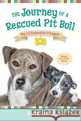 The Journey of a Rescued Pit Bull: My Lil Superstar D'Angelo Qualy, Kathy 9780997872118 My Lil Superstar D'Angelo