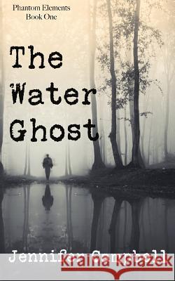 The Water Ghost Jennifer B. Campbell 9780998245201 Scarlett L Press