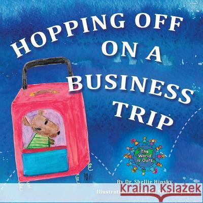 Hopping Off on a Business Trip Dr Shellie Hipsky Alyssa Nevin Hipsky 9780998283500 Kmr-Media Publications