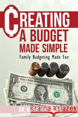 Creating a Budget Made Simple: Family Budgeting Made Fun: Financial Empowerment Is a Family Affair Phd Rosie Milligan 9780998308913 Professional Publishing House