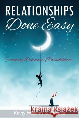 Relationships Done Easy: Creating Delicious Possibilities Kathy Williams 9780998370828 Happy Publishing