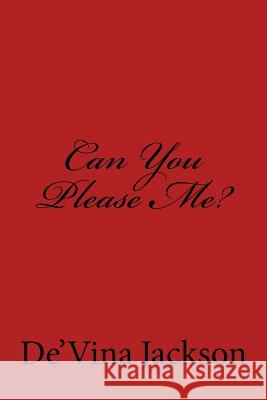 Can You Please Me?: Can You Please Me? De'vina Jackson 9780998581309 de'Vina Jackson