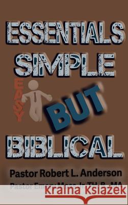 Essentials Simple But Biblical Robert L. Anderson Emery Mos Jerome Smith 9780998722122 Robert Anderson