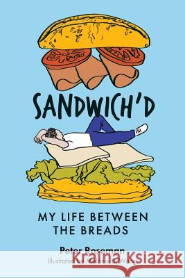 Sandwich'd: My Life Between the Breads Peter Roseman Wong B. Melanie 9780998861760 Plum Bay Publishing, LLC