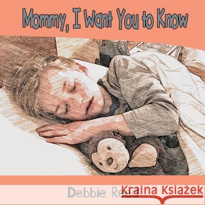 Mommy, I Want You to Know Debbie Reed 9780999152508 Brimming Cup, LLC