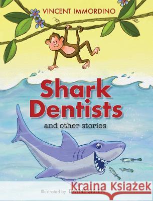 Shark Dentists and Other Stories Vincent Immordino, Dayne Sislen, Stephanie Krell 9780999332207 Intelligent Design Press, Ltd.