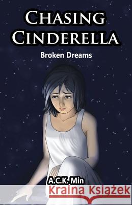 Chasing Cinderella: Broken Dreams A. K. C. Min 9780999445990 Isabella Media Inc