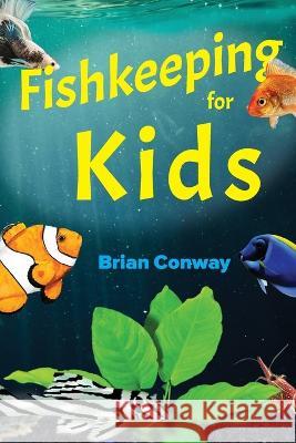 Fishkeeping for Kids Brian Conway   9780999516577 Vital Health Publishing, LLC