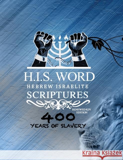 Xpress Hebrew Israelite Scriptures - 400 Years of Slavery Edition: Restored Hebrew KJV Bible (H.I.S. Word) Press, Khai Yashua 9780999631447 Khai Yashua Press