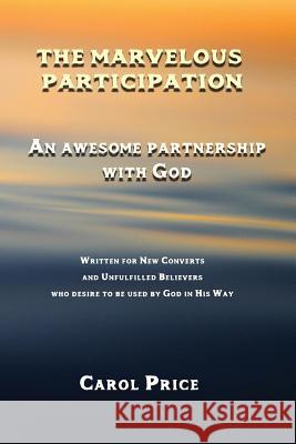 The Marvelous Participation: An Awesome Partnership with God Carol Price 9780999632888 Austin Brothers Publishers