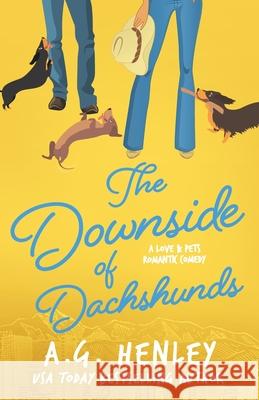 The Downside of Dachshunds A G Henley 9780999655252 Central Park Books