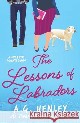 The Lessons of Labradors A G Henley 9780999655269 Central Park Books