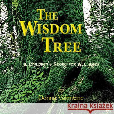 The Wisdom Tree: A Children's Story for All Ages Donna Valentine 9780999677124 Creative House Publishing