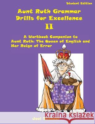 Aunt Ruth Grammar Drills for Excellence II: A Workbook Companion to Aunt Ruth: The Queen of English and Her Reign of Error Joel F. Schnoor 9780999734308 Gennesaret Press