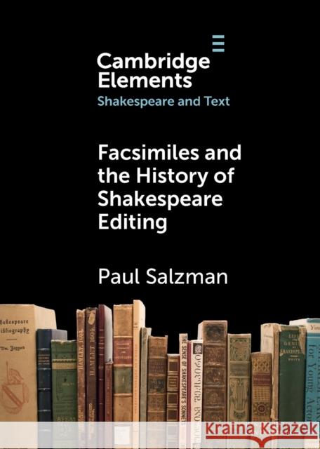 Facsimiles and the History of Shakespeare Editing Paul (La Trobe University, Victoria) Salzman 9781009228244 Cambridge University Press