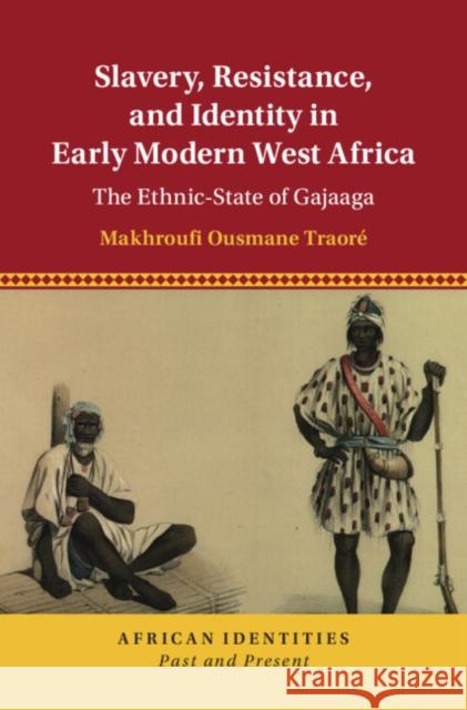 Slavery, Resistance, and Identity in Early Modern West Africa Makhroufi Ousmane (Pomona College, California) Traore 9781009282345 Cambridge University Press