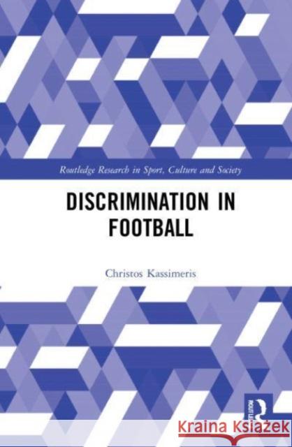 Discrimination in Football Christos (European University Cyprus, Cyprus) Kassimeris 9781032003146 Taylor & Francis Ltd