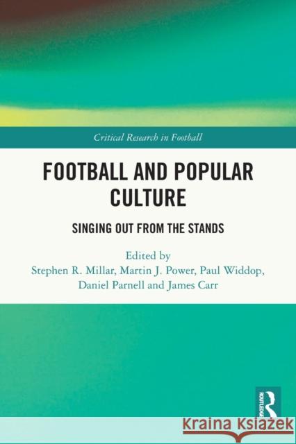 Football and Popular Culture: Singing Out from the Stands Stephen R. Millar Martin J. Power Paul Widdop 9781032006482 Routledge