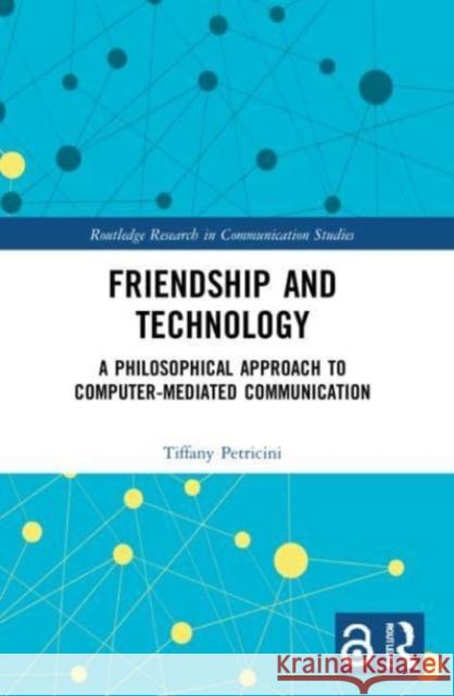 Friendship and Technology Tiffany A. Petricini 9781032037516 Taylor & Francis Ltd