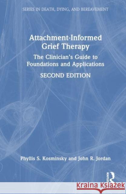 Attachment-Informed Grief Therapy John R. (Private practice, Rhode Island, USA) Jordan 9781032038469 Taylor & Francis Ltd