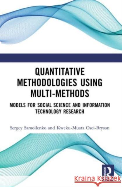 Quantitative Methodologies using Multi-Methods Kweku-Muata (Virginia Commonwealth University, Richmond, USA) Osei-Bryson 9781032046976 Taylor & Francis Ltd
