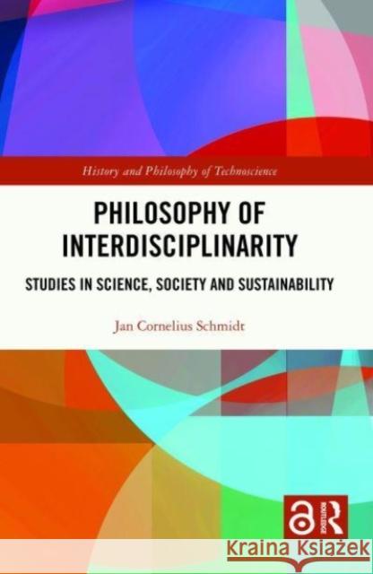 Philosophy of Interdisciplinarity Jan Cornelius (University of Darmstadt, Germany) Schmidt 9781032118468 Taylor & Francis Ltd