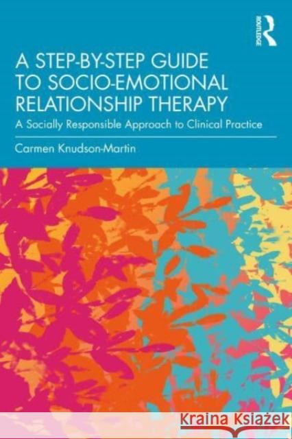 A Step-by-Step Guide to Socio-Emotional Relationship Therapy Carmen Knudson-Martin 9781032218328 Taylor & Francis Ltd