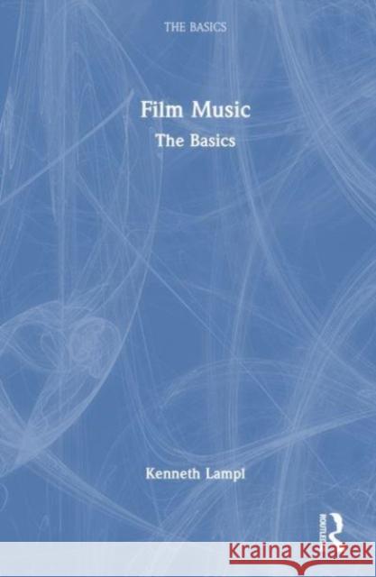 Film Music Kenneth (Australian National University, Australia) Lampl 9781032267463 Taylor & Francis Ltd