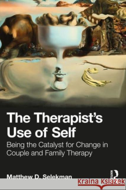 The Therapist's Use of Self Matthew D. (in private practice; Partners for Collaborative Solutions, Illinois, USA) Selekman 9781032369167 Taylor & Francis Ltd