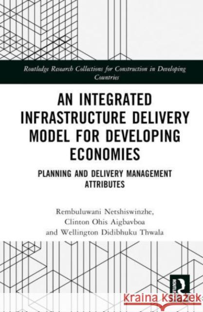 An Integrated Infrastructure Delivery Model for Developing Economies Wellington Didibhuku (University of Johannesburg, South Africa) Thwala 9781032375991 Taylor & Francis Ltd